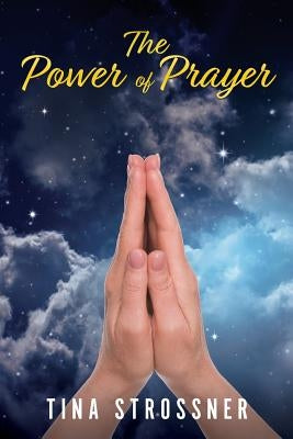 The Power of Prayer by Strossner, Tina