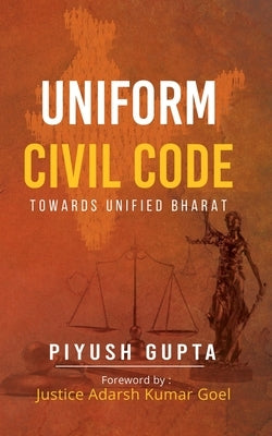 Uniform Civil Code: Towards Unified Bharat by Gupta, Piyush