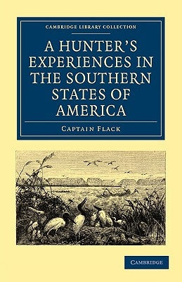 A Hunter's Experiences in the Southern States of America by Flack, Captain