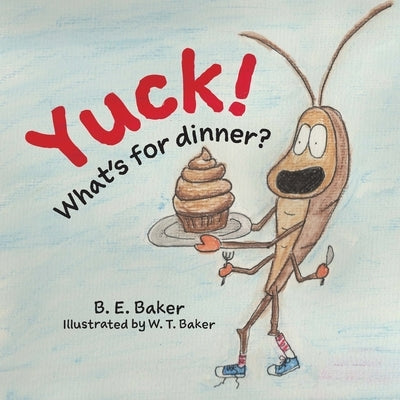 Yuck! What's for Dinner? by Baker, B. E.