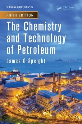 The Chemistry and Technology of Petroleum by Speight, James G.
