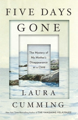 Five Days Gone: The Mystery of My Mother's Disappearance as a Child by Cumming, Laura
