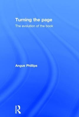 Turning the Page: The Evolution of the Book by Phillips, Angus