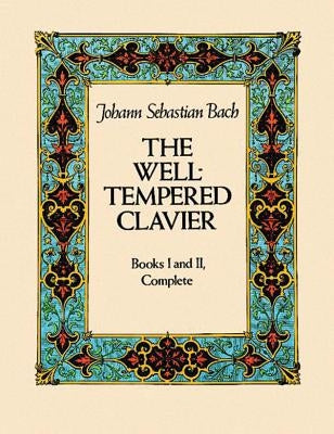 The Well-Tempered Clavier: Books I and II, Complete by Bach, Johann Sebastian