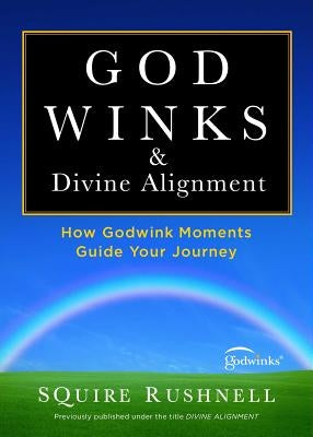 Godwinks & Divine Alignment: How Godwink Moments Guide Your Journey by Rushnell, Squire