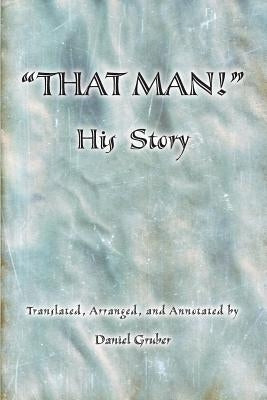 THAT MAN! His Story by Gruber, Daniel