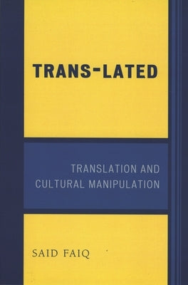 Trans-Lated: Translation and Cultural Manipulation by Faiq, Said