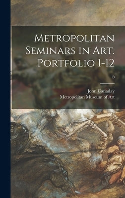 Metropolitan Seminars in Art. Portfolio 1-12; 8 by Canaday, John 1907-1985