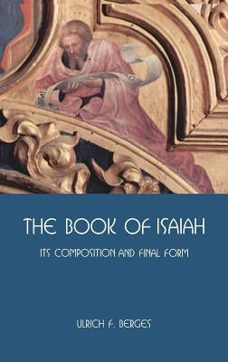 The Book of Isaiah: Its Composition and Final Form by Berges, Ulrich F.