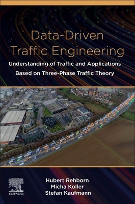 Data-Driven Traffic Engineering: Understanding of Traffic and Applications Based on Three-Phase Traffic Theory by Rehborn, Hubert