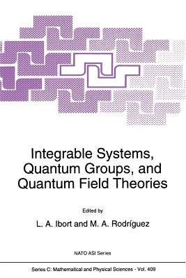 Integrable Systems, Quantum Groups, and Quantum Field Theories by Ibort, Alberto