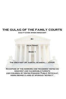 The Gulag of the Family Courts by Frost, Jack