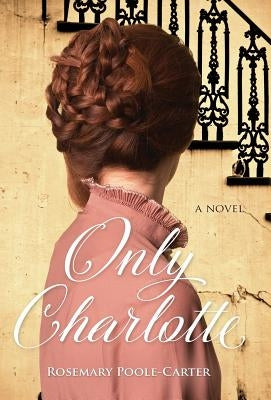 Only Charlotte by Poole-Carter, Rosemary