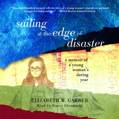 Sailing at the Edge of Disaster: A Memoir of a Young Woman's Daring Year by Garber, Elizabeth