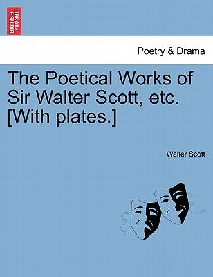 The Poetical Works of Sir Walter Scott, Etc. [With Plates.] by Scott, Walter