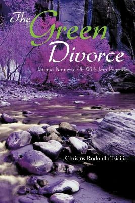 The Green Divorce: Tatiana Naturova Off with Ivan Pagonov by Tsiailis, Christos Rodoulla