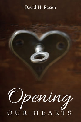 Opening Our Hearts by Rosen, David H.