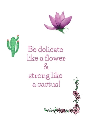 Happy Notebook: Be delicate like a flower and strong like a cactus: Enjoy every moment! by Foryou, Ally