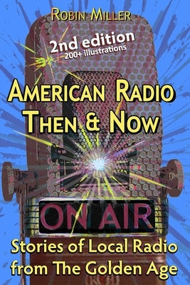 American Radio Then & Now: Stories of Local Radio from The Golden Age 2nd Ed by Sweitzer, Vangie