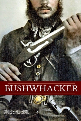 Bushwhacker: Autobiography of Samuel S. Hildebrand (Abridged, Annotated) by Evans, James W.