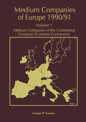 Medium Companies of Europe 1990/91: Volume 1 Medium Companies of the Continental European Economic Community by Whiteside, R. M.