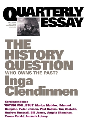 The History Question: Who owns the past? by Clendinnen, Inga