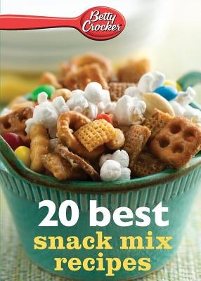Betty Crocker 20 Best Snack Mix Recipes by Crocker, Betty Ed D.