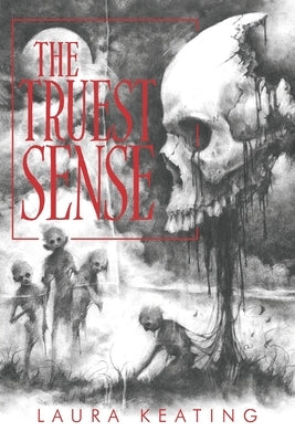 The Truest Sense: A Collection of Horrors by Wehrle, Chad