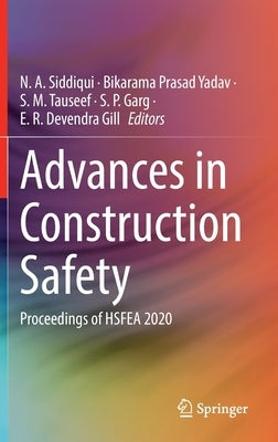 Advances in Construction Safety: Proceedings of Hsfea 2020 by Siddiqui, N. A.