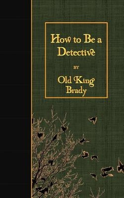 How to Be a Detective by Brady, Old King