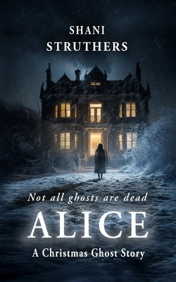 Alice: A Christmas Ghost Story by Struthers, Shani