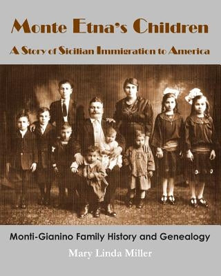 Monte Etna's Children: A Story of Sicilian Immigration to America by Miller, Mary Linda