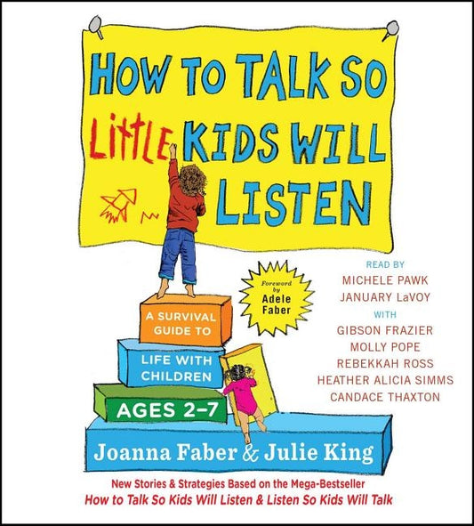 How to Talk So Little Kids Will Listen: A Survival Guide to Life with Children Ages 2-7 by Faber, Joanna