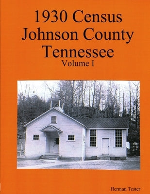 1930 Census Johnson County Tennessee Volume I by Tester, Herman