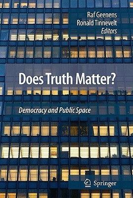 Does Truth Matter?: Democracy and Public Space by Tinnevelt, Ronald