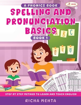 Spelling And Pronunciation Basic: A Phonics Book by Richa Mehta
