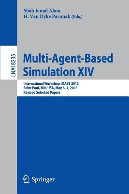 Multi-Agent-Based Simulation XIV: International Workshop, Mabs 2013, Saint Paul, Mn, Usa, May 6-7, 2013, Revised Selected Papers by Alam, Shah Jamal