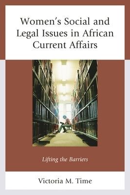 Women's Social and Legal Issues in African Current Affairs: Lifting the Barriers by Time, Victoria M.