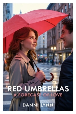 Red Umbrellas: A Forecast of Love by Lynn, Danni