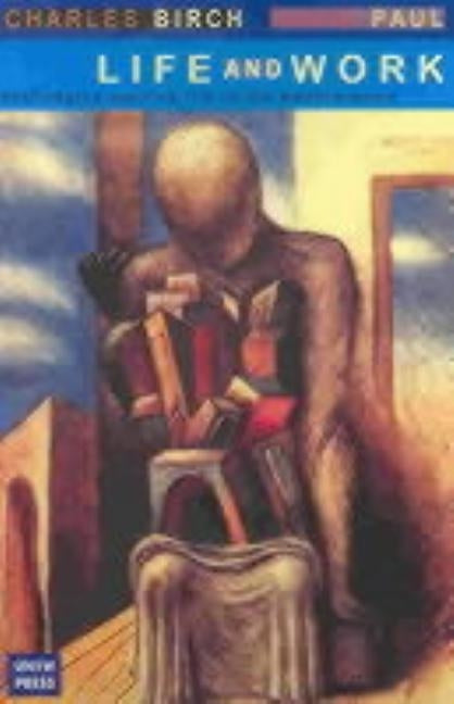 Life and Work: Challenging Economic Man by Birch, Charles