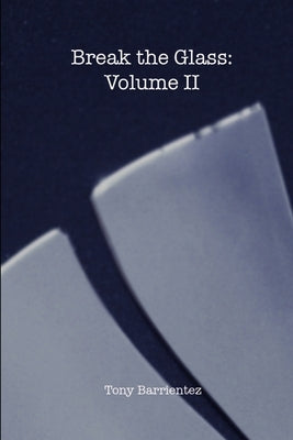 Break the Glass: Volume II by Barrientez, Tony