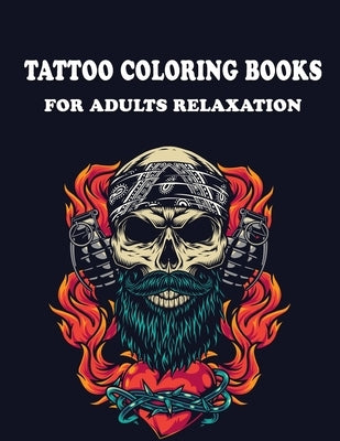 Tattoo Coloring Books for Adults Relaxation: Coloring Books for Adults Relaxation & Stress Relief, Featuring illustration, Tattoo Designs Such As Skul by , Jowel