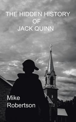The Hidden History of Jack Quinn by Robertson, Mike