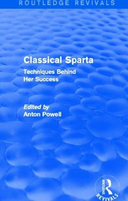 Classical Sparta (Routledge Revivals): Techniques Behind Her Success by Powell, Anton