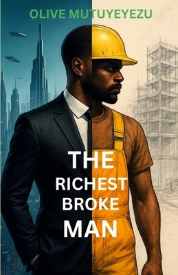The Richest Broke Man: Book 1 by Mutuyeyezu, Olive