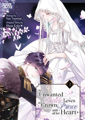 The Unwanted Bride Loves the Crown Prince with All Her Heart, Volume 3 by Tsumugi, Sua