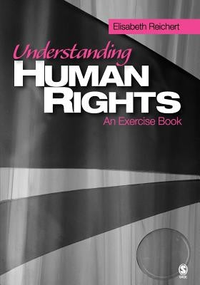 Understanding Human Rights: An Exercise Book by Reichert, Elisabeth