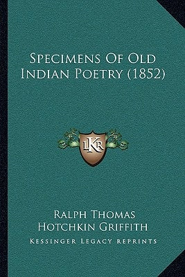 Specimens Of Old Indian Poetry (1852) by Griffith, Ralph Thomas Hotchkin