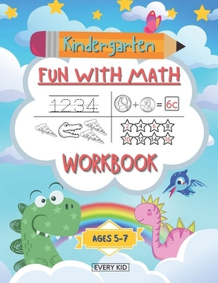 Kindergarten Fun With Math Workbook: Kindergarten Math Workbook Ages 5-7 by Kid, Every