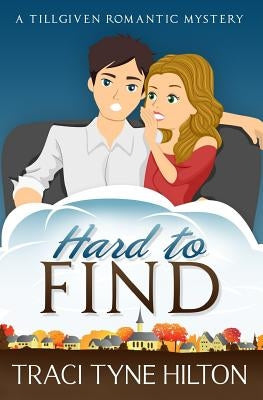 Hard to Find: A Tillgiven Romantic Mystery by Hilton, Traci Tyne